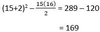 (15 - 2)^2 - 15(16) / 2 = 289 - 120 = 169
